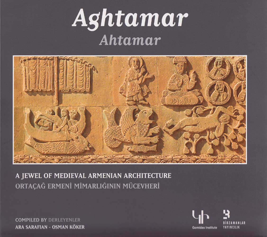 Aghtamar: A Jewel of Medieval Armenian Architecture / Ahtamar: Ortaçag Ermeni Mimarliginin Mucevheri