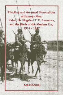 The Real and Assumed Personalities of Famous Men: Rafael De Nogales, T. E. Lawrence, and the Birth of the Modern Era, 1914 - 1937