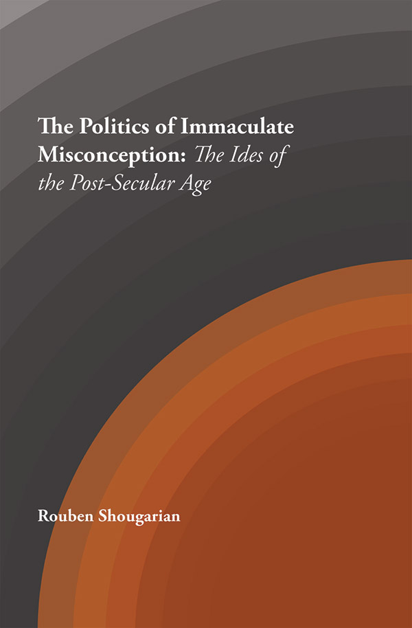 The Politics of Immaculate Misconception: The Ideas of the Post-Secular Age