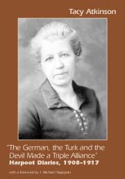 The German, the Turk and the Devil Made an Alliance: Harpoot Diaries, 1909-1917