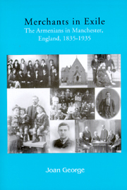 Merchants in Exile: The Armenians of Manchester, England, 1835–1935