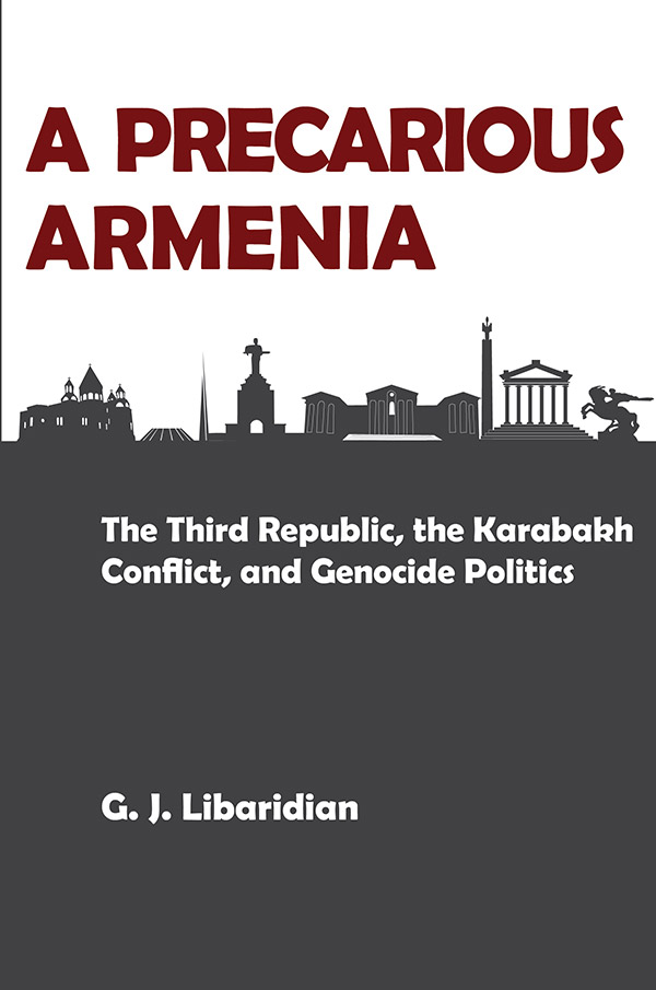 A PRECARIOUS ARMENIA: The Third Republic, the Karabakh Conflict, and Genocide Politics