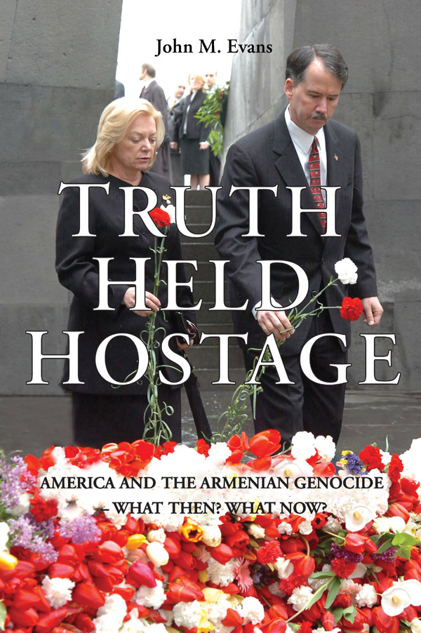 Truth Held Hostage: America and the Armenian Genocide - What Then? What Now?